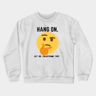 Hang on, let me overthink this Crewneck Sweatshirt